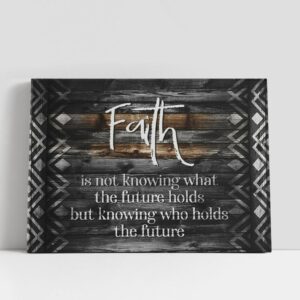 Christian Canvas Wall Art, Faith Is Not…