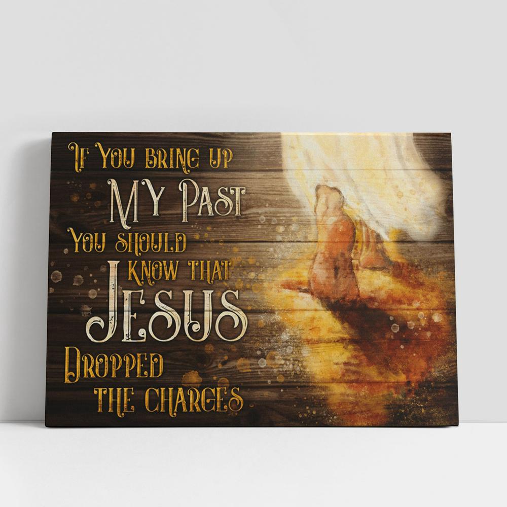 Christian Canvas Wall Art, Footprints Of God Canvas, If You Bring Up My Past You Should Know That Jesus Dropped The Charges