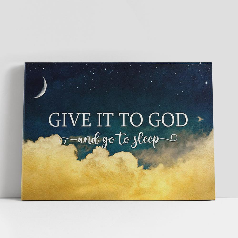 Christian Canvas Wall Art, Give It To God And Go To Sleep Canvas, Bible Verse Wall Art, Christian Gifts Canvas Prints Christian Canvas Wall Art, Give It To God And Go To Sleep Canvas, Bible Verse Wall Art, Christian Gifts Canvas Prints
