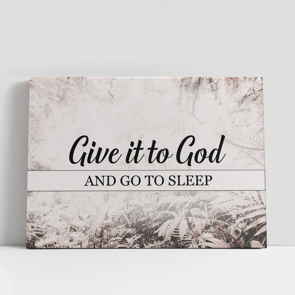 Christian Canvas Wall Art, Give It To God And Go To Sleep Canvas Wall Art, Scripture Canvas Prints Christian Canvas Wall Art, Give It To God And Go To Sleep Canvas Wall Art, Scripture Canvas Prints