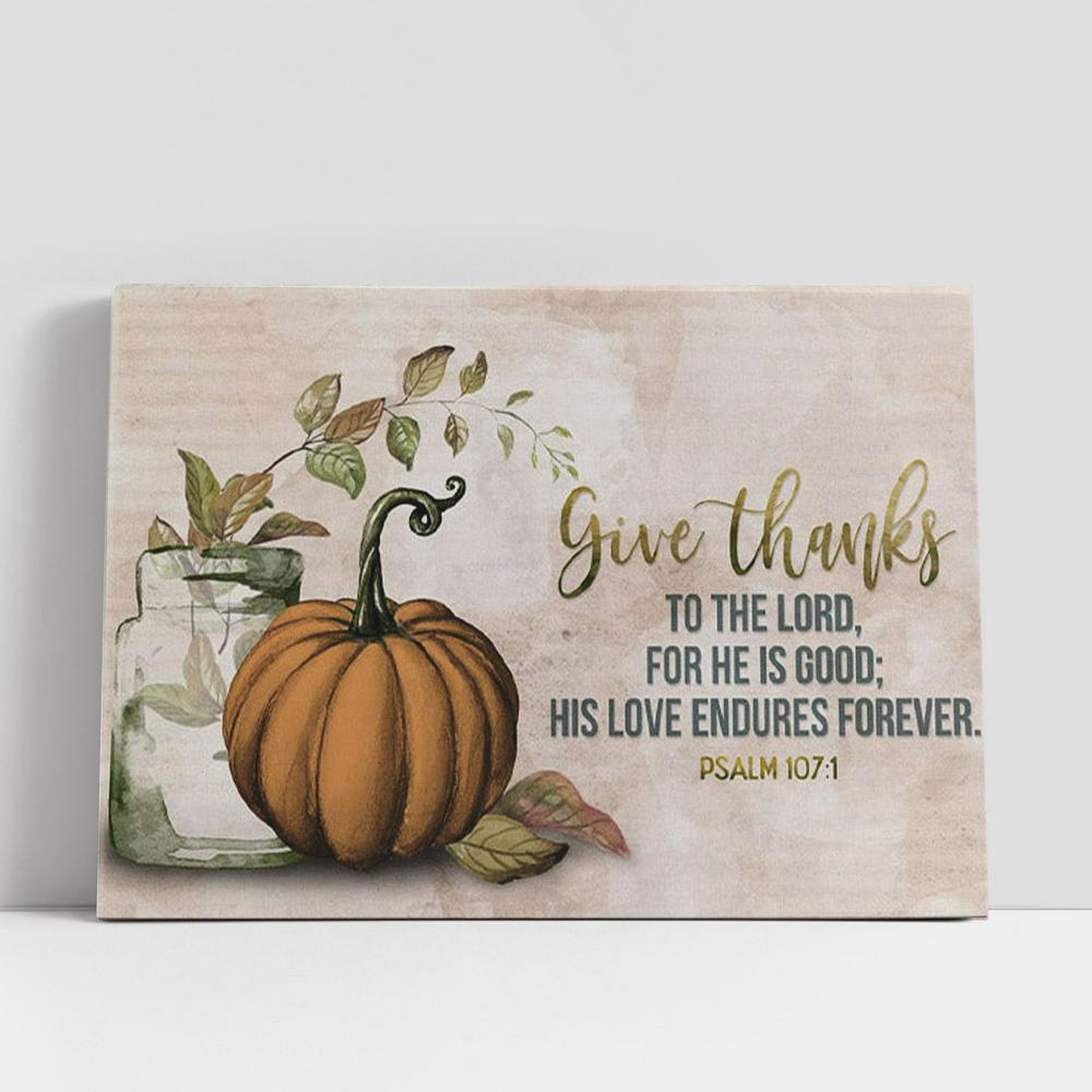 Christian Canvas Wall Art, Give Thanks To The Lord Psalm 1071 Thanksgiving Canvas Wall Art Christian Canvas Wall Art, Give Thanks To The Lord Psalm 1071 Thanksgiving Canvas Wall Art