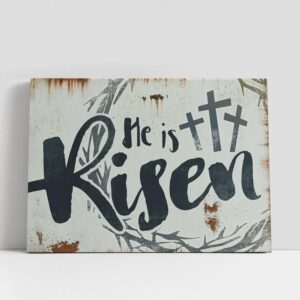 Christian Canvas Wall Art, He Is Risen…