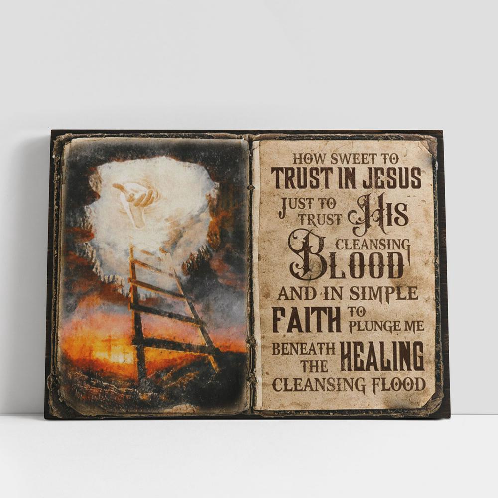 Christian Canvas Wall Art, How Sweet To Trust In Jesus Just To Trust His Cleasing Blood Beneath The Healing Cleasing Flood, Christian Canvas Art Christian Canvas Wall Art, How Sweet To Trust In Jesus Just To Trust His Cleasing Blood Beneath The Healing Cleasing Flood, Christian Canvas Art