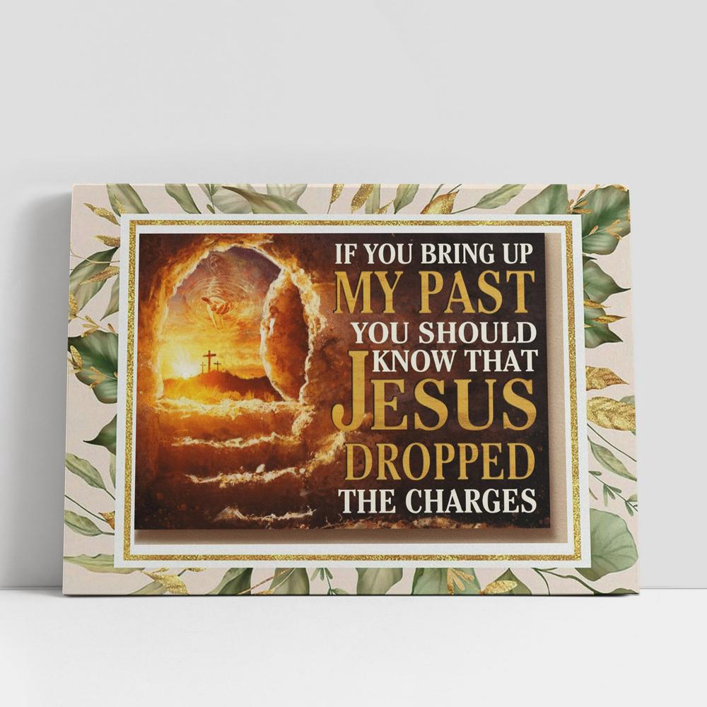 Christian Canvas Wall Art, If You Bring Up My Past You Should Know That Jesus Dropped The Charges Canvas Poster, Christian Canvas Art Christian Canvas Wall Art, If You Bring Up My Past You Should Know That Jesus Dropped The Charges Canvas Poster, Christian Canvas Art