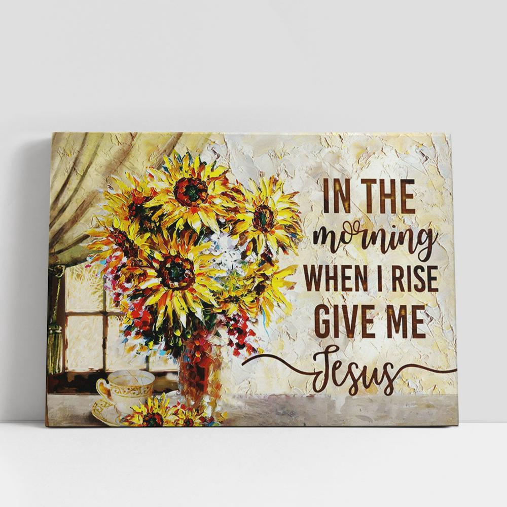 Christian Canvas Wall Art, In The Morning When I Rise Give Me Jesus Sunflower Large Canvas, Christian Canvas Art