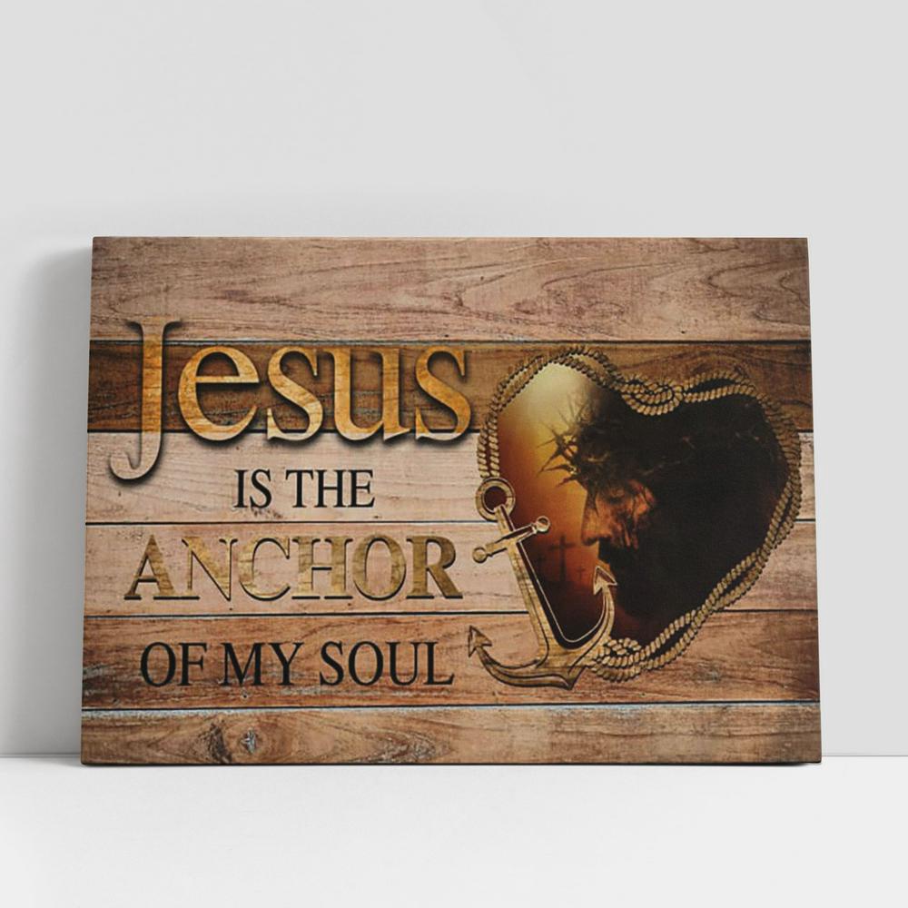 Christian Canvas Wall Art, Jesus Is The Anchor Of My Soul Jesus Christ Canvas Prints, Religious Wall Decor, Christian Canvas Art