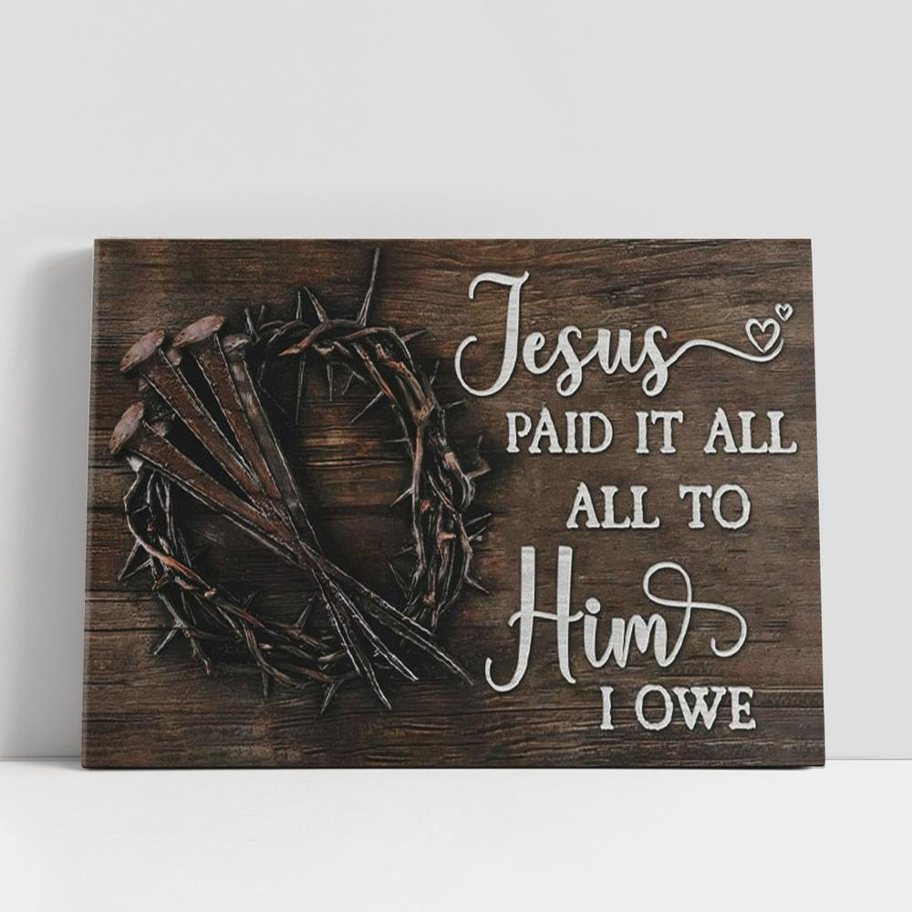 Christian Canvas Wall Art, Jesus Paid It All All To Him I Owe Canvas Print, Easter Wall Art Gifts, Christian Canvas Art