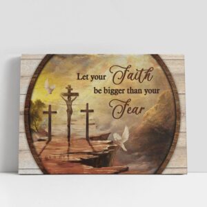 Christian Canvas Wall Art Let Your Faith Be Bigger Than You Fear White Dove Large Canvas 1 ijkvks.jpg