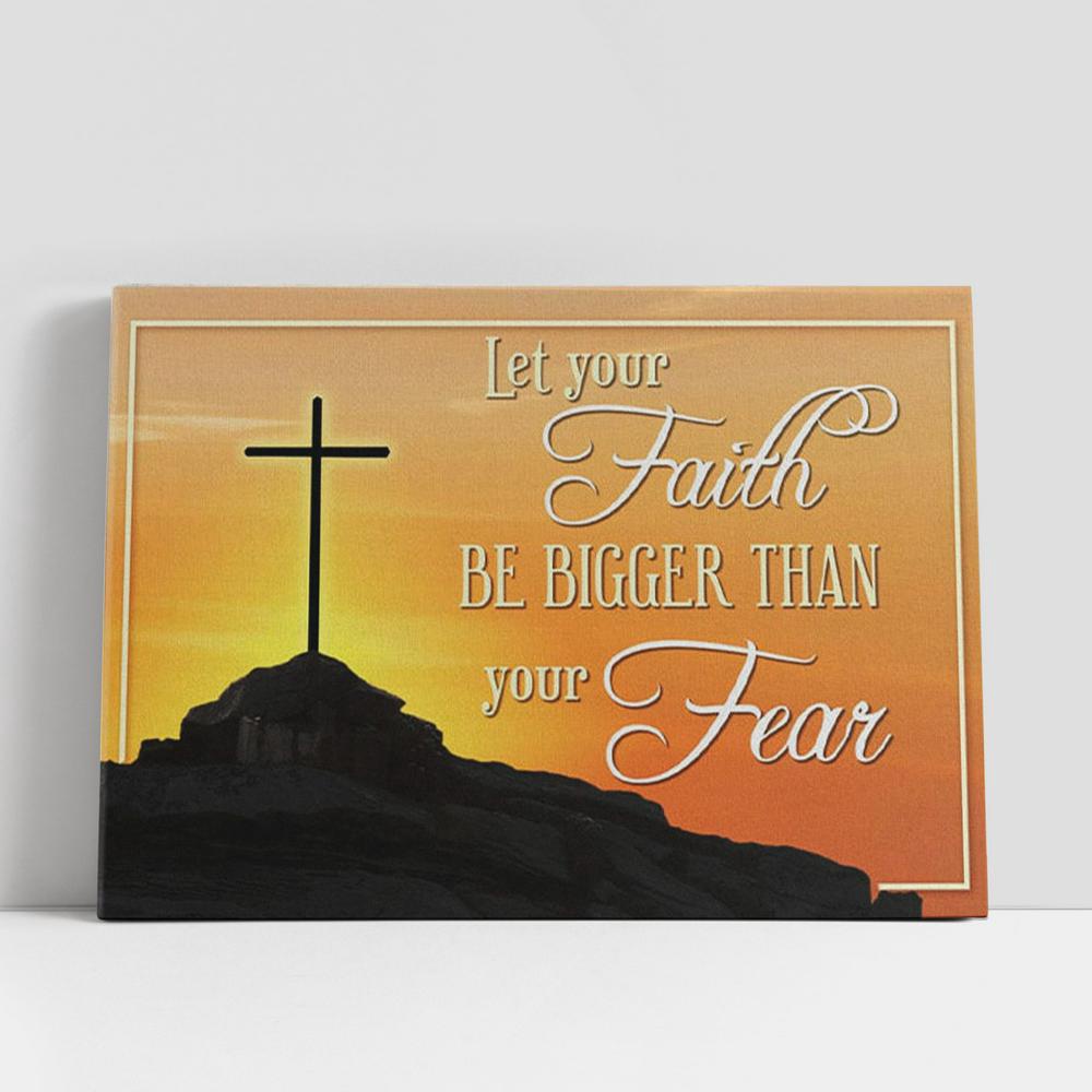 Christian Canvas Wall Art, Let Your Faith Be Bigger Than Your Fear Canvas Wall Art Faith Christian Gifts Wall Art