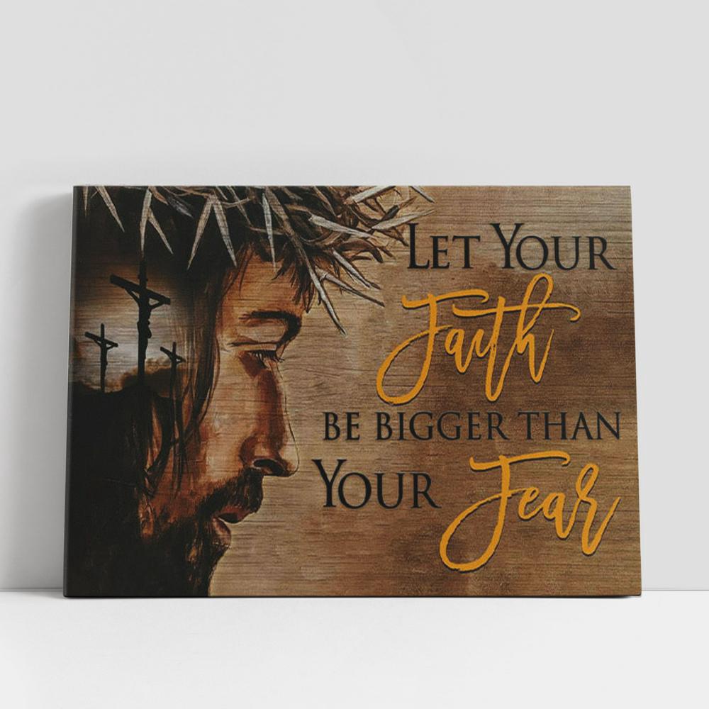 Christian Canvas Wall Art, Let Your Faith Be Bigger Than Your Fear Canvas Wall Art, Jesus Face