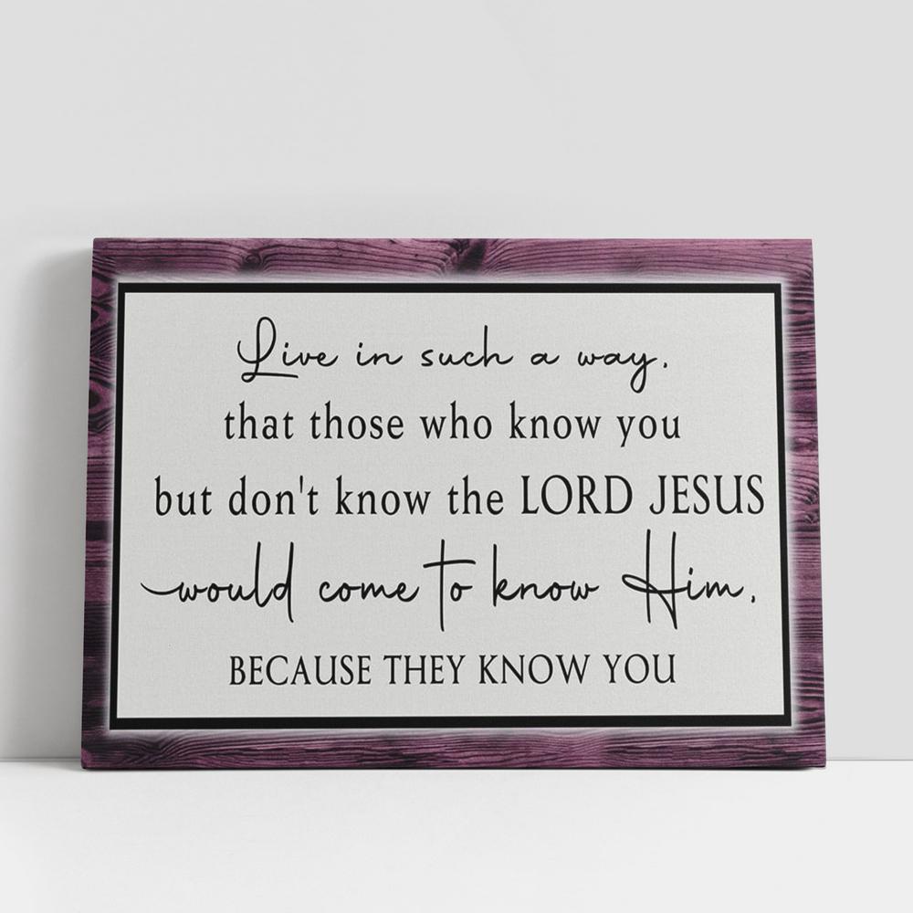 Christian Canvas Wall Art, Live In Such A Way That Those Who Know You But Don’t Know The Lord Jesus Wall Art Canvas, Christian Gifts Wall Art Decor