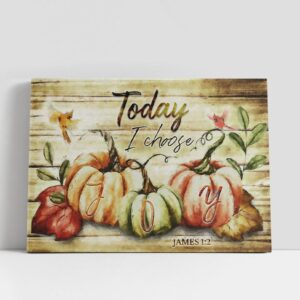 Christian Canvas Wall Art Today I Choose Joy Fall Thanksgiving Canvas Wall Art Print Christian Canvas Art 1 tob6za.jpg