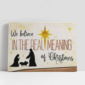 Christian Canvas Wall Art We Believe In The Real Meaning Of Christmas Canvas Wall Art Print Christian Canvas Art 1 j1jahk.jpg