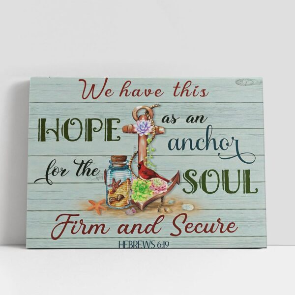 Christian Canvas Wall Art, We Have This Hope As An Anchor For The Soul, Firm and Secure Hebrews 6 19 Canvas Wall Art, Christian Canvas Art