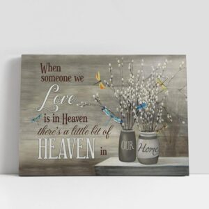 Christian Canvas Wall Art When Someone We Love Is In Heaven There s A Little Bit Of Heaven In Our Home Dragonflies Flowers Wood Canvas Art 1 b5crsp.jpg