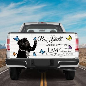Jesus Tailgate Wrap, Black Pug Tailgate Wrap For Truck Auto Puppies Pug Dog Butterfly Be Still And Know That I Am God Tailgate Wrap