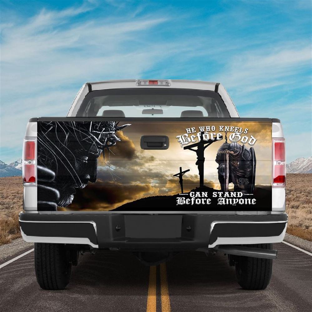 Jesus Tailgate Wrap, He Who Kneels Before God Can Stand Before Anyone Tailgate Wrap