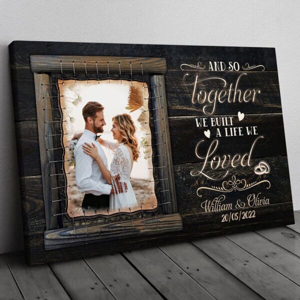 Canvas Prints Valentine’s Day, Personalized Couple Together Built A Life We Loved Anniversary Canvas, Couple Lovers Wall Art
