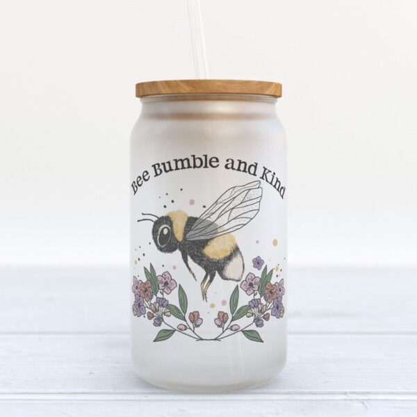 Frosted Glass Can, Be Bumble And Kind Frosted Can Be A Kind Human Frosted Bottle Bee And Flower Glass Can Friend Birthday