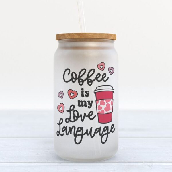 Frosted Glass Can, Happy Valentines Day Frosted Glass Bottle Coffee Is My Love Language Coffee Drinkers Gifts Romantic
