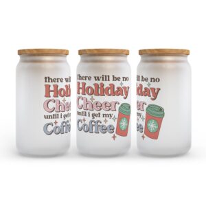 Frosted Glass Can Valentine Gift There Will Be No Holiday Cheer Until I Get My Coffee Frosted Glass Can Tumbler 2 ge2lfo.jpg