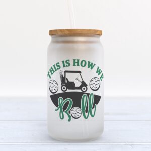 Frosted Glass Can Valentine Gift This Is How We Roll Golf Frosted Glass Can Tumbler 1 rrblvm.jpg