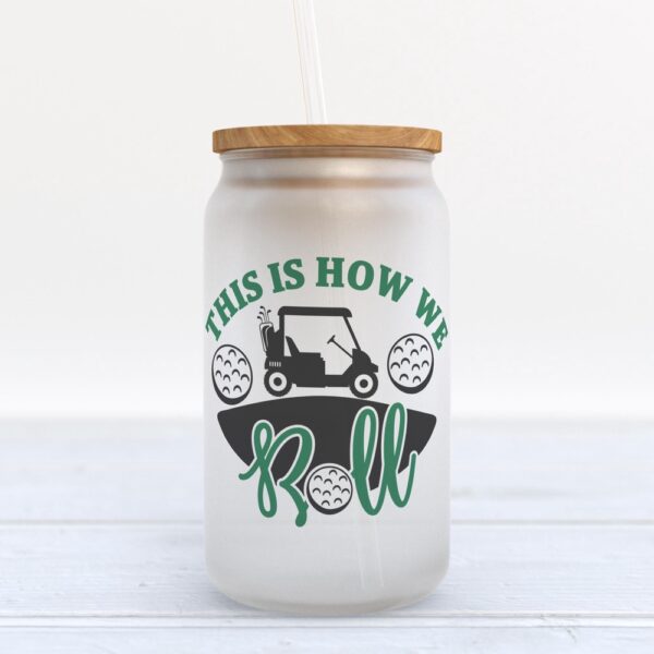 Frosted Glass Can, Valentine Gift, This Is How We Roll Golf Frosted Glass Can Tumbler