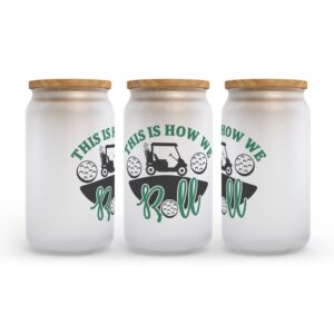 Frosted Glass Can Valentine Gift This Is How We Roll Golf Frosted Glass Can Tumbler 2 fvowgk.jpg