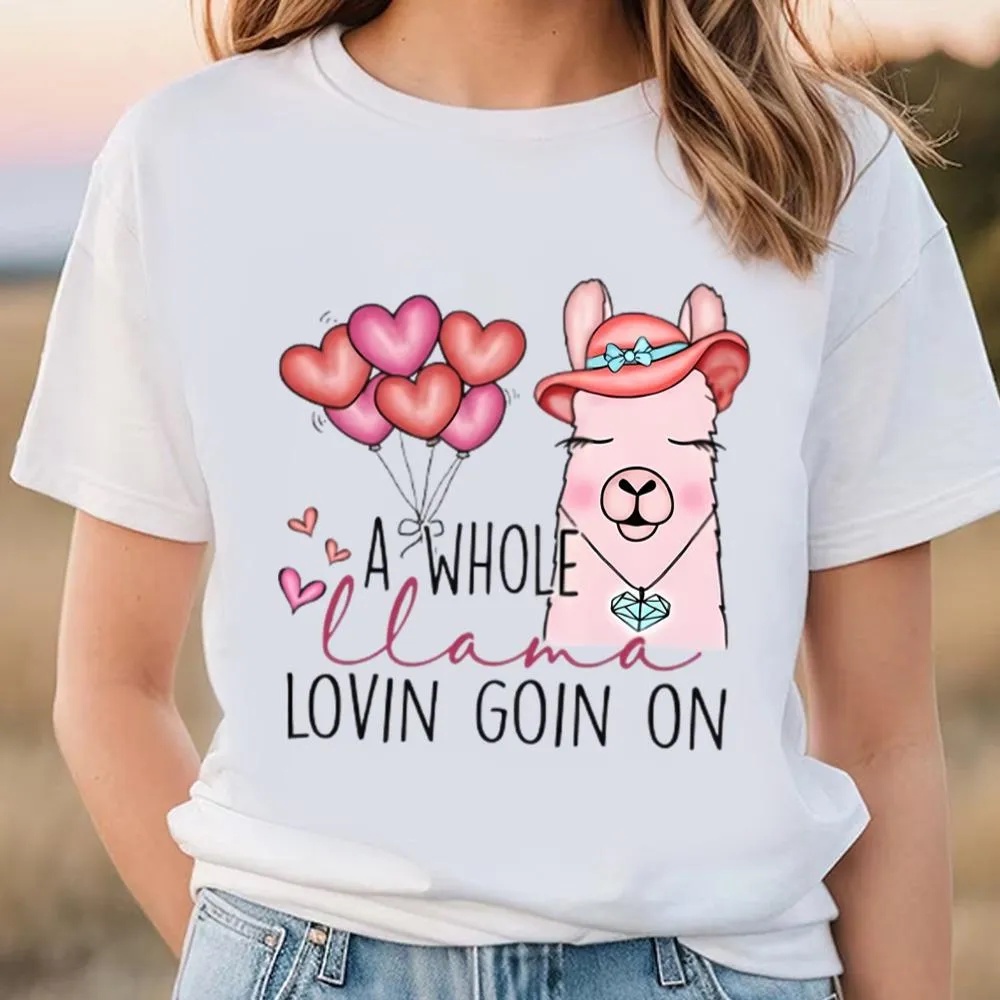 Valentine T-Shirt, A Whole Llama Lovin Goin On Valentine T-Shirt, Valentine Day Shirt