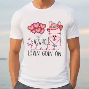 Valentine T Shirt A Whole Llama Lovin Goin On Valentine T Shirt Valentine Day Shirt 3 itrtud.jpg