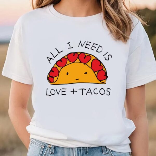 Valentine T-Shirt, All I Need Is Love And Tacos Cute Valentine T-Shirt, Valentine Day Shirt