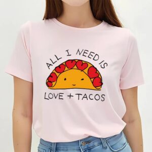 Valentine T Shirt All I Need Is Love And Tacos Cute Valentine T Shirt Valentine Day Shirt 2 yx1oni.jpg