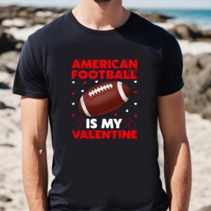 Valentine T Shirt American Football Is My Valentine Football Play Vintage Sport T Shirt Valentine Day Shirt 2 whhjww.jpg