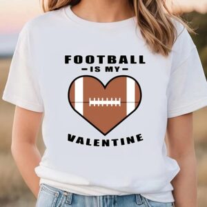 Valentine T-Shirt, American Football Is My Valentine…