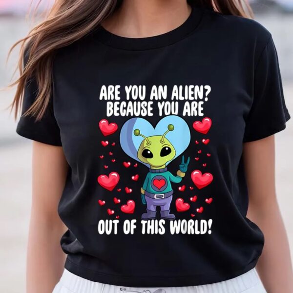 Valentine T-Shirt, Are You An Alien Valentines Day Cute Alien Lover Space T-Shirt, Valentine Day Shirt