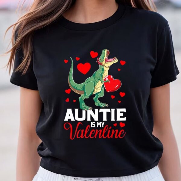 Valentine T-Shirt, Aunt Is My Valentine T rex Saurus Happy Valentines Day T-Shirt, Valentine Day Shirt