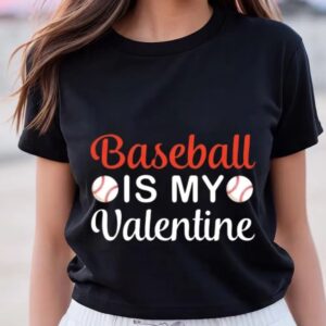 Valentine T-Shirt, Baseball Is My Valentine, Baseball…