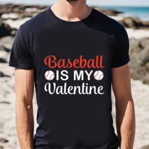 Valentine T Shirt Baseball Is My Valentine Baseball Lover Shirt Valentine Day Shirt 2 r7oype.jpg