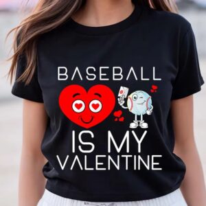 Valentine T Shirt Baseball Is My Valentine Cute Baseball Valentines Day T Shirt Valentine Day Shirt 1 brc91i.jpg