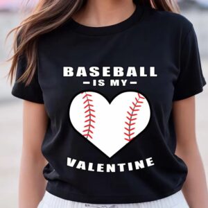 Valentine T-Shirt, Baseball Is My Valentine Day…