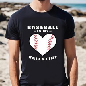 Valentine T Shirt Baseball Is My Valentine Day Funny Quote T Shirt Valentine Day Shirt 2 jycgz1.jpg