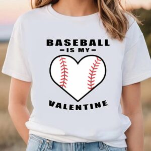 Valentine T-Shirt, Baseball Is My Valentine Funny…