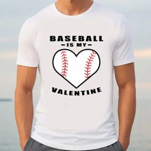 Valentine T Shirt Baseball Is My Valentine Funny Quote T Shirt Valentine Day Shirt 3 drueyy.jpg