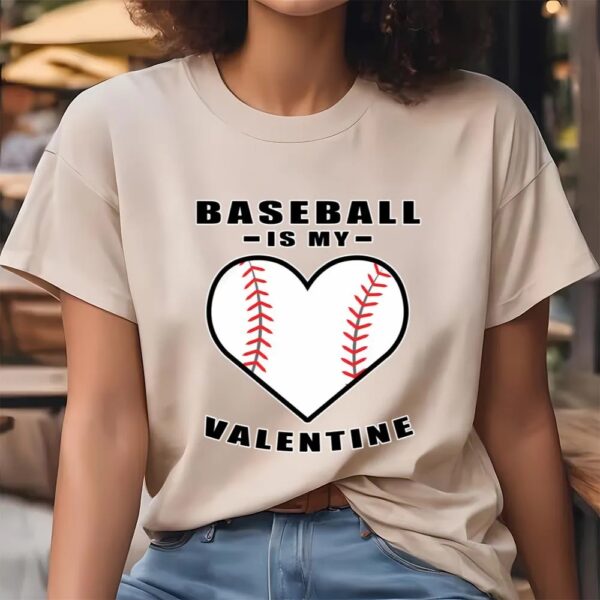 Valentine T-Shirt, Baseball Is My Valentine Funny Quote T-Shirt, Valentine Day Shirt