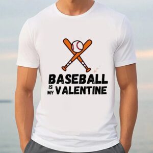 Valentine T Shirt Baseball Is My Valentine Funny Valentine s Day T Shirt Valentine Day Shirt 3 ald7ud.jpg