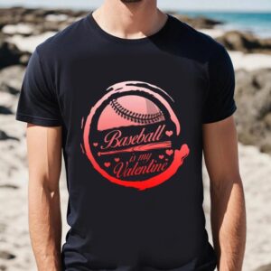 Valentine T Shirt Baseball Is My Valentine Shirt Valentines Day Men s T Shirt Valentine Day Shirt 2 qh9mjm.jpg