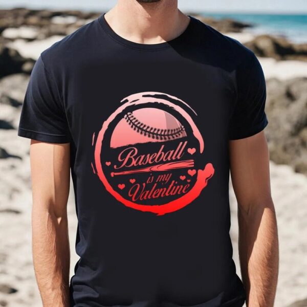 Valentine T-Shirt, Baseball Is My Valentine Shirt, Valentines Day Men’s T-Shirt, Valentine Day Shirt