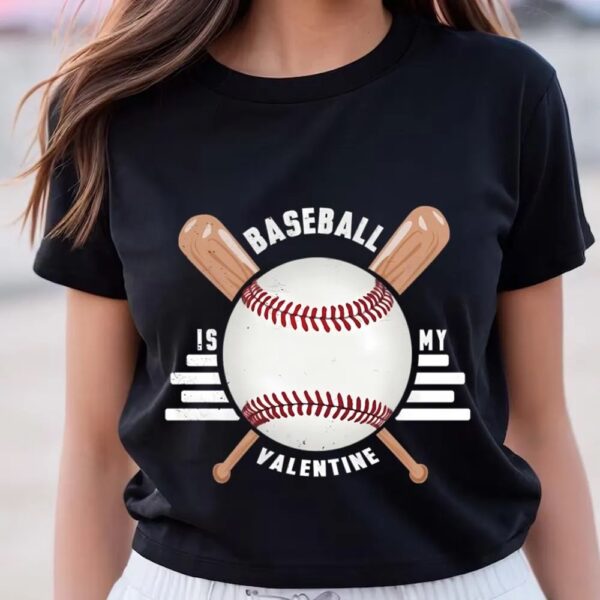 Valentine T-Shirt, Baseball Is My Valentine T-Shirt For Lover, Valentine Day Shirt