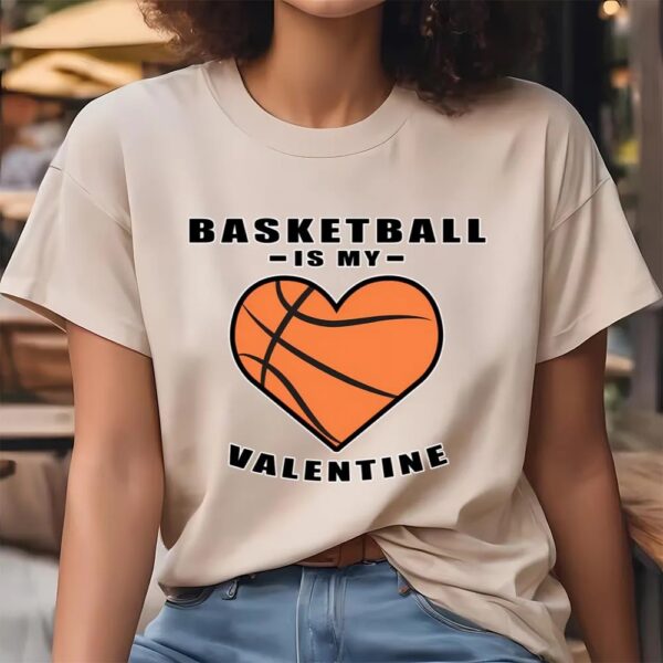 Valentine T-Shirt, Basketball Is My Valentine Funny Quote T-Shirt, Valentine Day Shirt