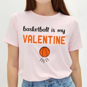 Valentine T Shirt Basketball Is My Valentine Funny basketball T Shirt Valentine Day Shirt 2 tpblgc.jpg